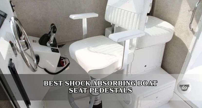 best shock absorbing boat seat pedestals