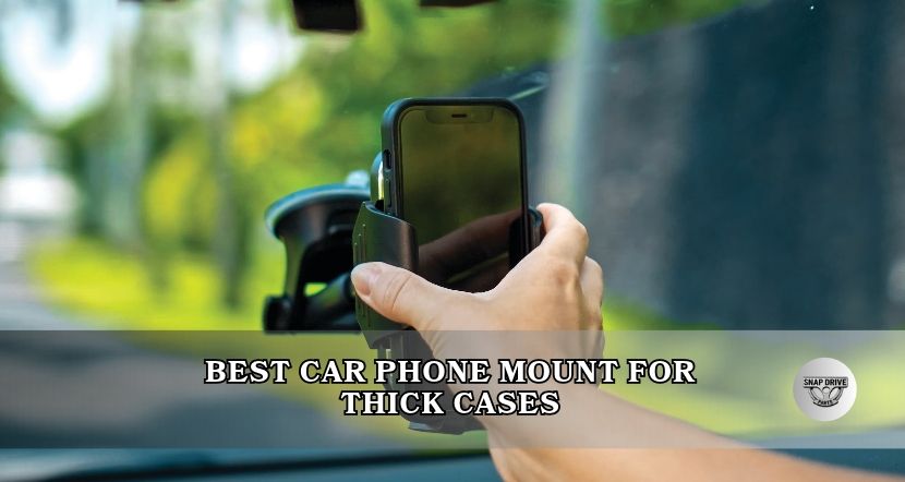 best car phone mount for thick cases